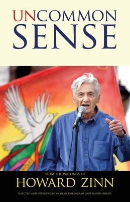 Uncommon Sense: From the Writings of Howard Zinn by Zinn, Howard