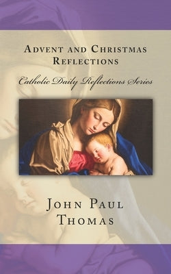 Advent and Christmas Reflections by Thomas, John Paul