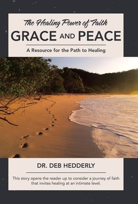 Grace and Peace: The Healing Power of Faith by Hedderly, Deb