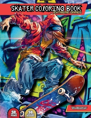 Skater Coloring Book: Extreme Games - With 50 unique designs and 50 pages to draw a fantastic world full of Skater with fantastic Design. by Expression, Zen Artistic