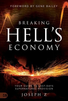 Breaking Hell's Economy: Your Guide to Last-Days Supernatural Provision by Z, Joseph