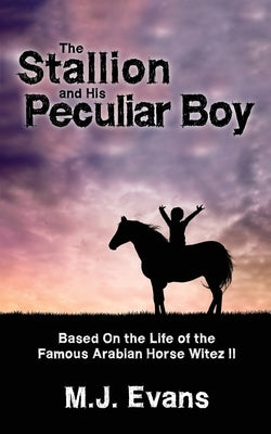 The Stallion and His Peculiar Boy by Evans, M. J.