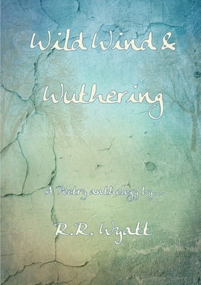 Wild Wind & Wuthering by Wyatt, R. R.