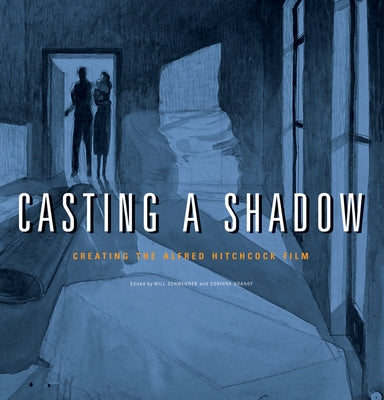 Casting a Shadow: Creating the Alfred Hitchcock Film by Schmenner, Will