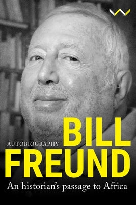 Bill Freund: An Historian's Passage to Africa by Freund, Bill