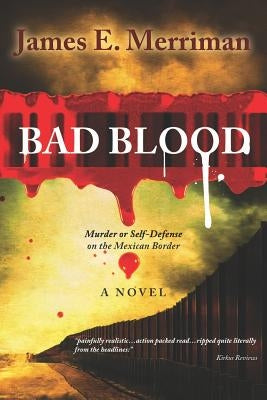 Bad Blood: (Murder or Self-Defense on the Mexican Border) by Merriman, James E.