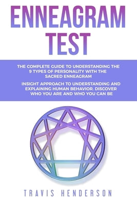 Enneagram Test: The Complete Guide to Understanding the 9 Types of Personality with the Sacred Enneagram. Insight approach to understa by Henderson, Travis