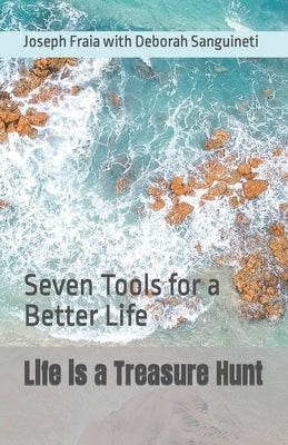 Life is a Treasure Hunt: Seven Tools for a Better Life by Sanguineti, Deborah