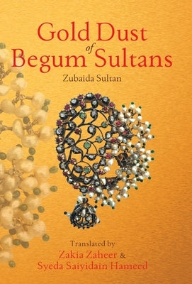 Gold Dust of Begum Sultans by Sultan, Zubaida