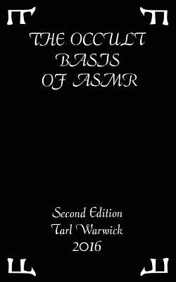 The Occult Basis of ASMR: Second Edition by Warwick, Tarl