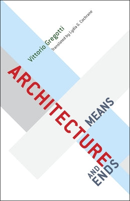 Architecture, Means and Ends by Gregotti, Vittorio