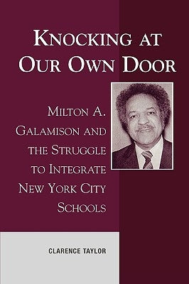 Knocking at Our Own Door: Milton A. Galamison and the Struggle to Integrate New York City Schools by Taylor, Clarence