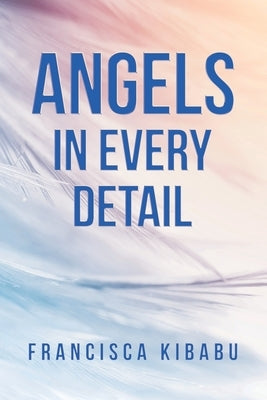 Angels in Every Detail by Kibabu, Francisca