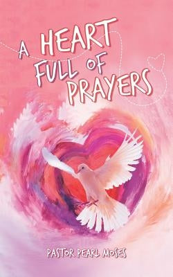 A Heart Full of Prayers by Moses, Pastor Pearl