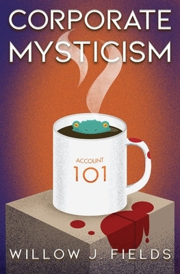 Corporate Mysticism by Fields, Willow J.