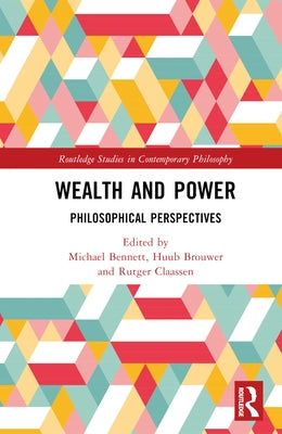 Wealth and Power: Philosophical Perspectives by Bennett, Michael
