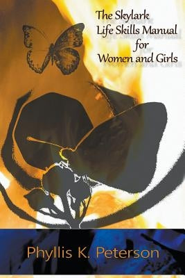 The Skylark Life Skills Manual for Women and Girls by Peterson, Phyllis K.