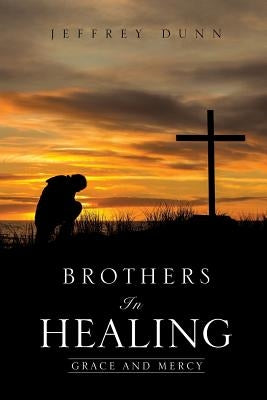 Brothers in Healing by Dunn, Jeffrey