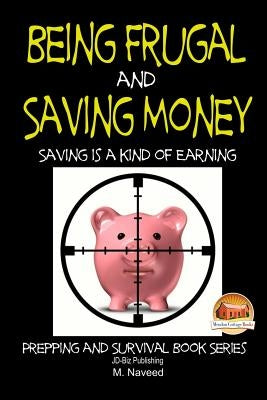 Being Frugal and Saving Money - Saving is a kind of Earning by Davidson, John