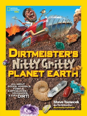 Dirtmeister's Nitty Gritty Planet Earth: All about Rocks, Minerals, Fossils, Earthquakes, Volcanoes, & Even Dirt! by Tomecek, Steve