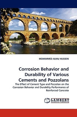 Corrosion Behavior and Durability of Various Cements and Pozzolans by Alhaj Hussein, Mohammed