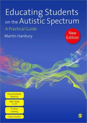 Educating Students on the Autistic Spectrum: A Practical Guide by Hanbury, Martin