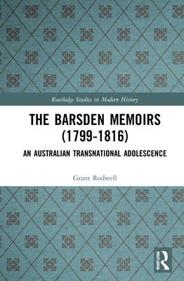 The Barsden Memoirs (1799-1816): An Australian Transnational Adolescence by Rodwell, Grant