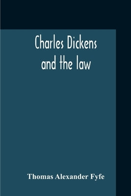 Charles Dickens And The Law by Fyfe, Thomas Alexander