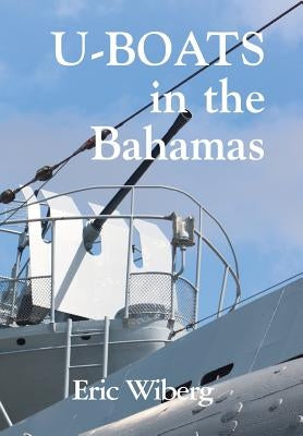 U-Boats in the Bahamas by Wiberg, Eric