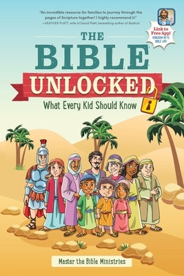 The Bible Unlocked: What Every Kid Should Know by Master the Bible Ministries