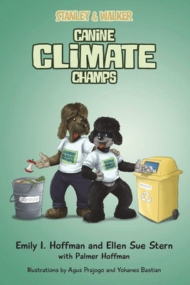 Canine Climate Champs: Stanley & Walker by Hoffman, Emily I.