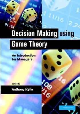 Decision Making Using Game Theory by Kelly, Anthony