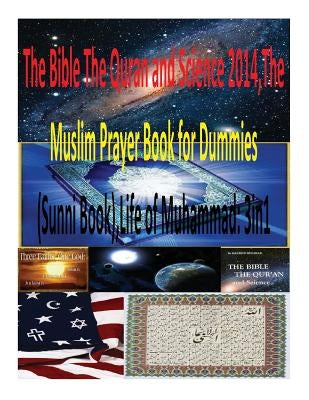 The Bible The Quran and Science 2014, The Muslim Prayer Book for Dummies(Sunni Book), Life of Muhammad: 3in1 by Naik, Dr Zakir