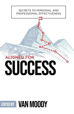 Aligned for Success: Secrets to Personal and Professional Effectiveness by Moody, Van
