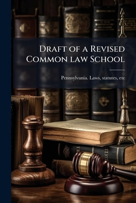 Draft of a Revised Common law School by Pennsylvania Statute Laws