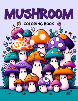 Mushroom Coloring book: Delve into the magical world of mushrooms, each page a celebration of their unique shapes, textures, and colors. Perfe by Summers Art, Marcos