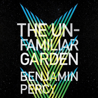 The Unfamiliar Garden by Percy, Benjamin