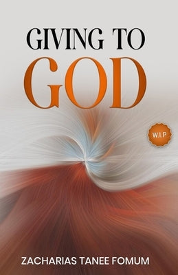 Giving to God by Fomum, Zacharias Tanee