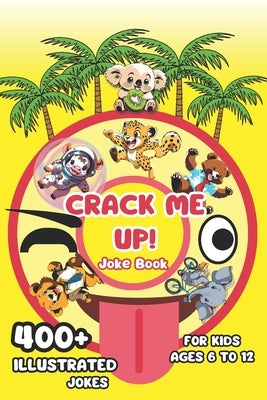 Crack Me Up - Funny Joke Book For Kids: 400+ Hilarious Tongue Twisters, Puns, Riddles, Knock Knock Jokes Illustrated For Ages 6 to 12 by Pepper, Brown