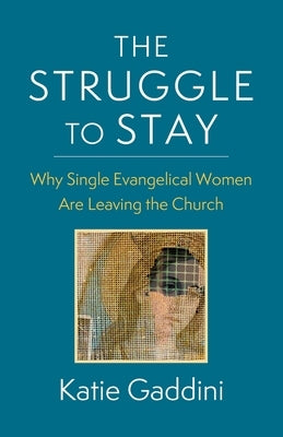 The Struggle to Stay: Why Single Evangelical Women Are Leaving the Church by 