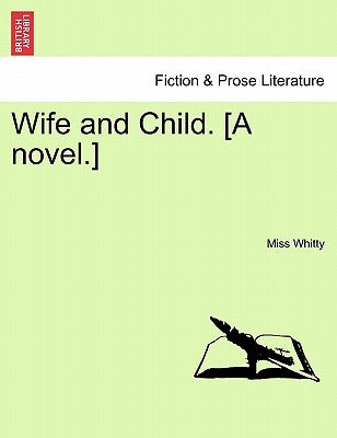 Wife and Child. [A Novel.] by Whitty, Miss