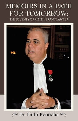 Memoirs in a Path for Tomorrow: The Journey of an Itinerant Lawyer by Kemicha, Fathi