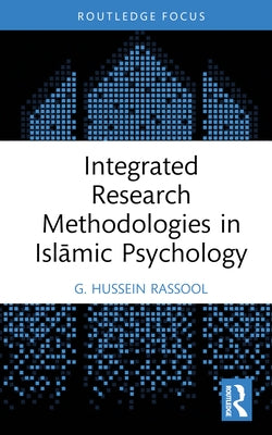 Integrated Research Methodologies in Islāmic Psychology by Rassool, G. Hussein