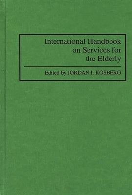 International Handbook on Services for the Elderly by Kosberg, Jordan