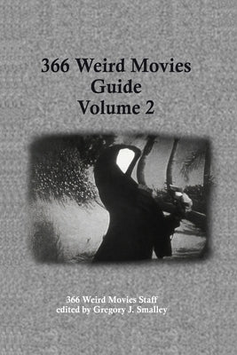366 Weird Movies Guide Volume 2 by Smalley, Gregory J.