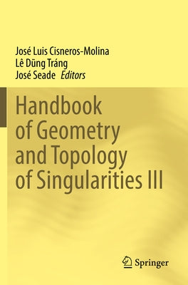 Handbook of Geometry and Topology of Singularities III by Cisneros-Molina, José Luis