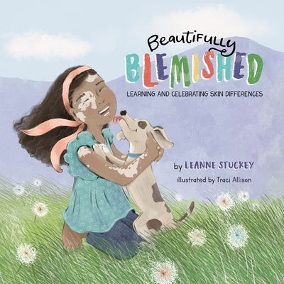 Beautifully Blemished: Learning and Celebrating Skin Differences by Stuckey, Leanne