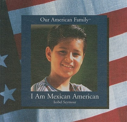 I Am Mexican American by Seymour, Isobel