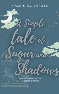 A Simple Tale of Sugar and Shadows by King Larsen, Kami