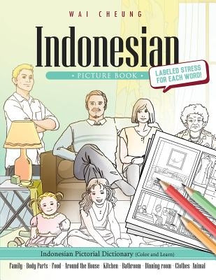 Indonesian Picture Book: Indonesian Pictorial Dictionary (Color and Learn) by Cheung, Wai
